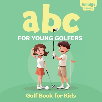 ABC for Young Golfers: A Golf Book for Kids: Perfect Golf Book for Babies and Toddlers - Publishing, Amiiigo