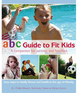 ABC Guide to Fit Kids: A Companion for Parents and Families - Mason, Philip, and Swan, Katherine, and Stone, Adrian