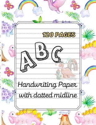 ABC Handwriting paper with dotted midline.: large print 8.5"x11 120 pages Dinosaurs Theme - Swiatkowska-Sulecka, Agnieszka