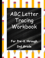 ABC Letter Tracing Workbook: For Pre-K through 2nd Grade