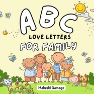 ABC Love Letters for Family: A Sweet A-to-Z Alphabet Journey Book That Cherishes Mom, Dad, Siblings, Grandparents, and Even the Family Pet!