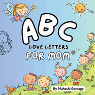 ABC Love Letters for Mom: An A to Z Alphabet Journey for Mom