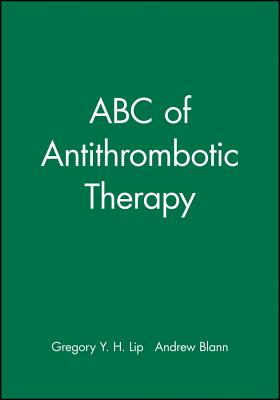 ABC of Antithrombotic Therapy - Lip, Gregory Y H, M.D. (Editor), and Blann, Andrew, Dr. (Editor)