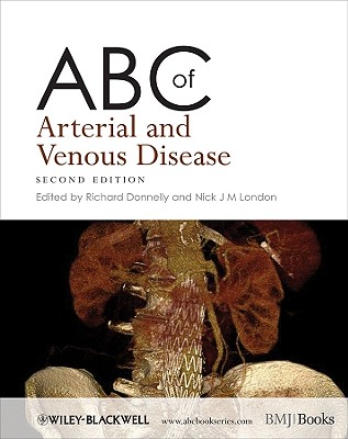 ABC of Arterial and Venous Disease - Donnelly, Richard, MD, PhD, Frcp, Fracp (Editor), and London, Nick J M (Editor)