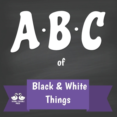 ABC of Black and White Things: A Rhyming Children's Picture Book - Jordan, Alexander