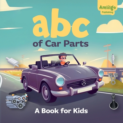 ABC of Car Parts: A Book for Kids: An Illustrated Alphabet for Young Auto Enthusiasts - Publishing, Amiiigo