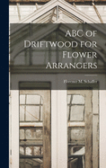 ABC of Driftwood for Flower Arrangers