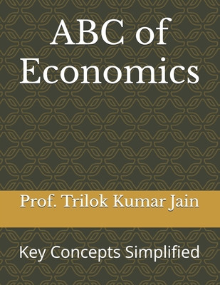 ABC of Economics: Key Concepts Simplified - Jain, Prof Trilok Kumar