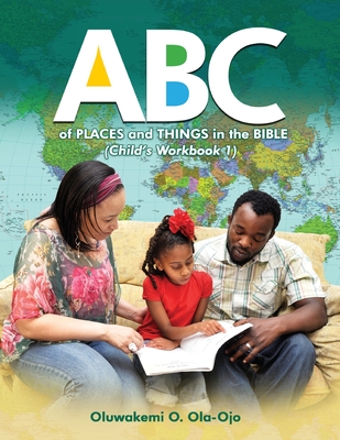 ABC of Places and Things in the Bible - Child's Workbook 1 - Ola-Ojo, Oluwakemi O