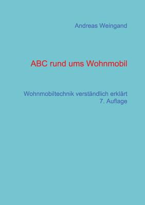 ABC rund ums Wohnmobil: Wohnmobiltechnik verst?ndlich erkl?rt - Weingand, Andreas
