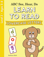 ABC See, Hear, Do Level 2: Learn to Read Lowercase Letters
