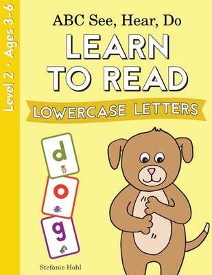 ABC See, Hear, Do Level 2: Learn to Read Lowercase Letters - Hohl, Stefanie