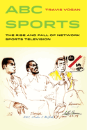 ABC Sports: The Rise and Fall of Network Sports Television Volume 4