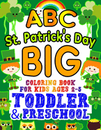 ABC St. Patrick's Day Big Coloring Book for Kids Ages 2-5 Toddler & Preschool: An Alphabet St. Patrick's Day Shamrock Coloring Book for Toddlers with Big, Large, and Simple Outline Image Coloring Pages