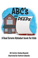 ABC's and Deeds: A Real Estate Alphabet book for Kids