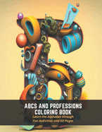 ABCs and Professions Coloring Book: Learn the Alphabet through Fun Activities and 50 Pages