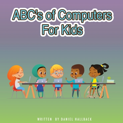 ABC's of Computers For Kids - Hallback, Daniel