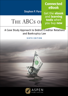 ABCs of Debt: A Case Study Approach to Debtor/Creditor Relations and Bankruptcy Law [Connected Ebook] - Parsons, Stephen P