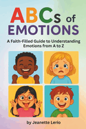 ABCs of Emotions: A Faith-Filled Guide to Understanding Emotions from A to Z