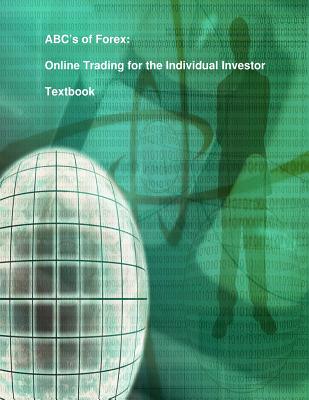 ABC's of Forex: Online Trading for the Individual Investor - Kiessling, Robert David