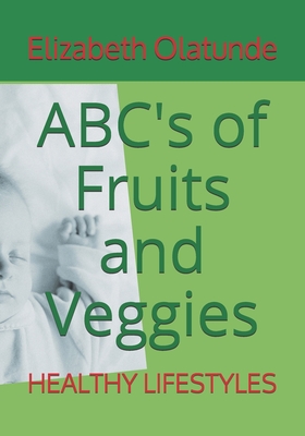 ABC's of Fruits and Veggies: Healthy Lifestyles - Olatunde, Elizabeth