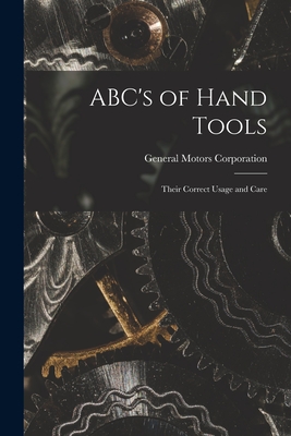 ABC's of Hand Tools: Their Correct Usage and Care - General Motors Corporation (Creator)