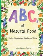 ABCs of Natural Food: Fruits, Vegetables, Herbs and Nuts