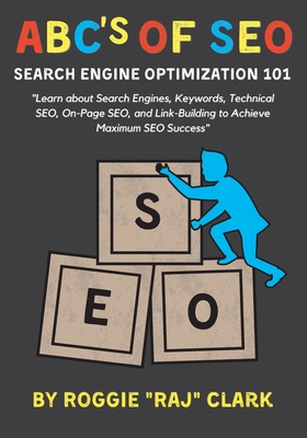 ABC's of SEO Search Engine Optimization 101 - Clark, Roggie, and Clark, Renee' (Editor)