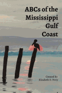 ABC's of the Mississippi Gulf Coast: A Colorful Guide to the Mississippi Gulf Coast