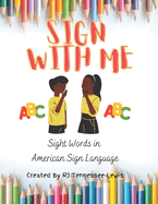 ABC's Sign With Me: American Sign Language Sight Word Book: GMD HOMESCHOOL ACTIVITIES
