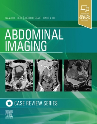 Abdominal Imaging: Case Review Series - Dighe, Manjiri, and Grajo, Joseph R., and Lee, Leslie