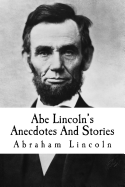 'Abe' Lincoln's Anecdotes and Stories
