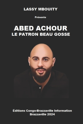 Abed Achour: Le Patron Beau Gosse - ?ditions Congo-Brazzaville Information (Editor), and Mbouity, Lassy