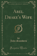 Abel Drake's Wife (Classic Reprint)