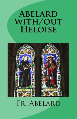 Abelard with/out Heloise: Diary of a Priest in Love - Lennon, J Paul (Editor), and Abelard, Fr.