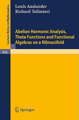 Abelian Harmonic Analysis, Theta Functions and Functional Algebras on a Nilmanifold - Auslander, L, and Tolimieri, R