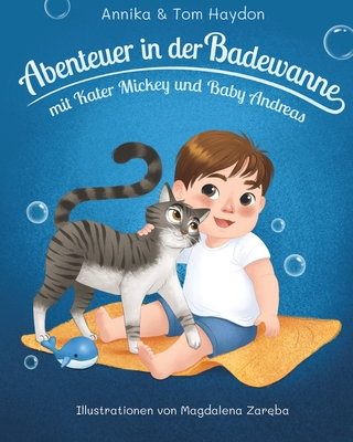 Abenteuer in der Badewanne Mit Kater Mickey und Baby Andreas - Haydon, Annika, and Haydon, Tom, and Zareba, Magdalena (Illustrator)