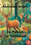 Abenteuer Wildnis: Ein Malbuch f?r Tierfreunde