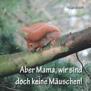 Aber Mama, wir sind doch keine Muschen!