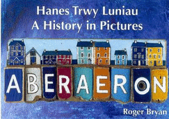 Aberaeron: Hanes Trwy Luniau/a History in Pictures