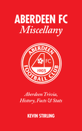 Aberdeen FC Miscellany: Aberdeen Trivia, History, Facts and Stats