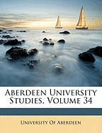 Aberdeen University Studies, Volume 34