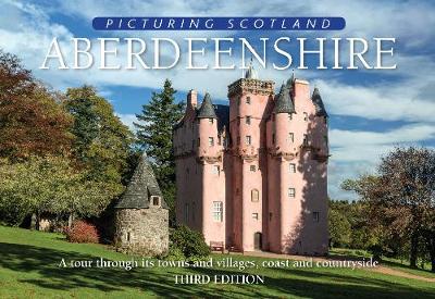 Aberdeenshire: Picturing Scotland: A tour through its towns and villages, coast and countryside - Nutt, Colin