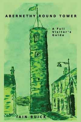 Abernethy Round Tower A Full Visitor's Guide - Buick, Iain