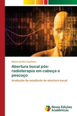 Abertura bucal p?s-radioterapia em cabe?a e pesco?o - Da Silva Caetanno, Rafael