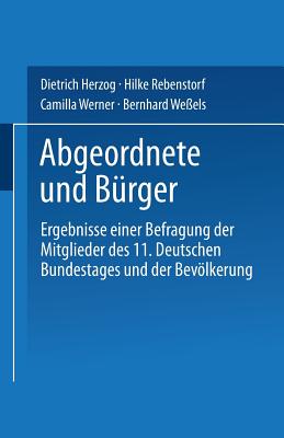 Abgeordnete Und Burger: Ergebnisse Einer Befragung Der Mitglieder Des 11. Deutschen Bundestages Und Der Bevolkerung - Herzog, Dietrich (Editor)