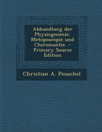 Abhandlung Der Physiognomie, Metoposcopie Und Chiromantie.