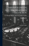 Abhandlungen Aus Dem Gemeinen Teutschen Strafrechte Erster Band