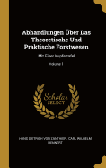 Abhandlungen ?ber Das Theoretische Und Praktische Forstwesen: Mit Einer Kupfertafel; Volume 1