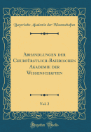 Abhandlungen Der Churfrstlich-Baierischen Akademie Der Wissenschaften, Vol. 2 (Classic Reprint)